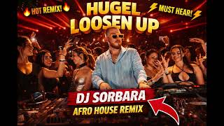 Hugel  Loosen Up dj Sorbara Afro House Remix  This Drop Hits Hard