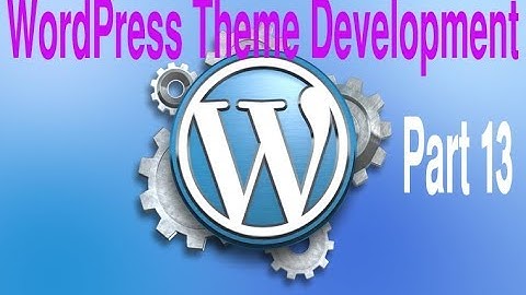 Wordpress Theme Development Tutorial Step by Step Video – Part 13 - Wordpress Bangla Tutorial