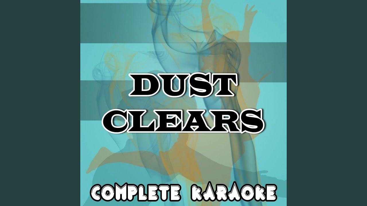 Dust Clears (Karaoke Version) (Originally Performed by Clean Bandit