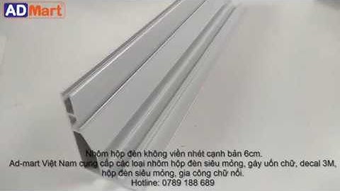 Nhôm hộp đèn không viền nhét cạnh bản 6cm | Ad-mart Việt Nam 0789 188 689