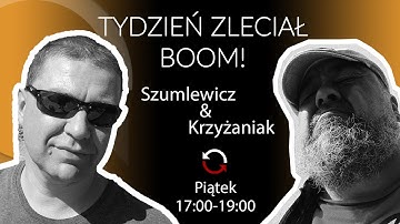 Tydzień Zleciał Boom! - Piotr Szumlewicz i Wojtko Krzyżaniak
