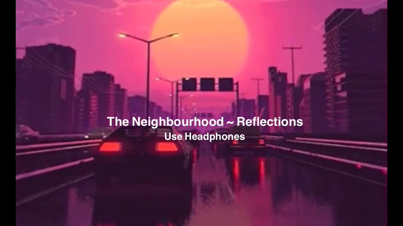 The Neighbourhood - Reflections  By Hinos perfeitos que eu amo