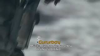 GURURBEY  - ÖLÜNÜZÜ DİRİNİZİ Resimi