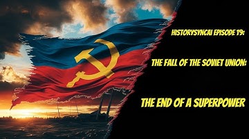 Video 19: The Fall of the Soviet Union: The End of a Superpower