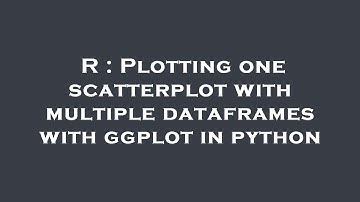 R : Plotting one scatterplot with multiple dataframes with ggplot in python