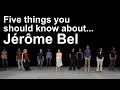 Five things you should know about... Jérôme Bel