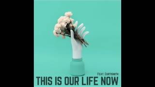 Video thumbnail of "This Is Our Life Now (Feat. Curtismith)"