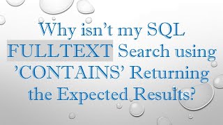 Full Why isn't my SQL FULLTEXT Search using 'CONTAINS' Returning the Expected Results Update