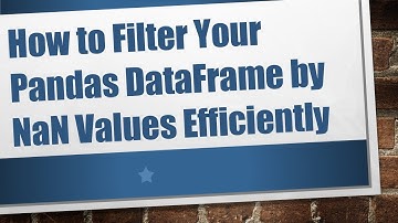 How to Filter Your Pandas DataFrame by NaN Values Efficiently