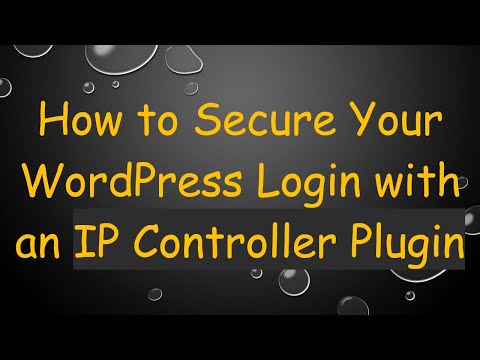 How to Secure Your WordPress Login with an IP Controller Plugin