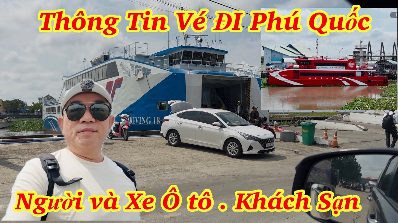 CẬP NHẬT THÔNG TIN Vé đi Phú Quốc Người và Xe Ô tô .Thời gian . Khách Sạn Ok 