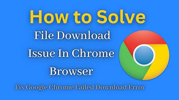 How to Solve File Download Issue In Chrome Browser | Fix Google Chrome Failed Download Error