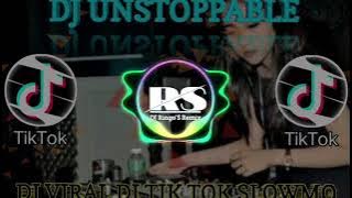 DJ UNSTOPPABLE DJ VIRAL DI TIK TOK SLOWMO DJ VIRAL DI DUNIA