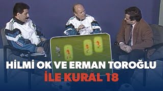 Kural 18 Hilmi Ok Ve Erman Toroğlu