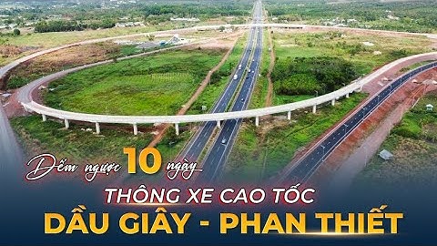 Đếm ngược 10 ngày thông xe cao tốc Dầu Giây - Phan Thiết.