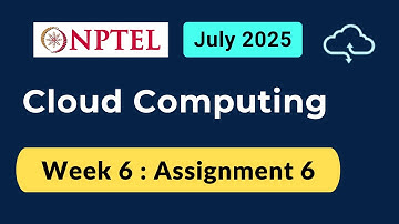 NPTEL Cloud Computing Week 6 Assignment 6 Answers Solution Quiz | 2025 July | Swayam