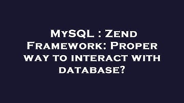 MySQL : Zend Framework: Proper way to interact with database?