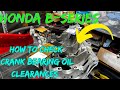 Honda B-series, Crank bearing oil clearances/Torque specs!!!!!