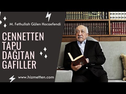 Cennetten Tapu Dağıtan Gafiller ! | M. Fethullah Gülen Hocaefendi