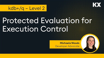 Fundamentals | Protected Evaluation for Execution Control in kdb | Hands on