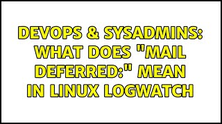 Famous DevOps & SysAdmins: What does "Mail Deferred:" mean in Linux Logwatch Wealth