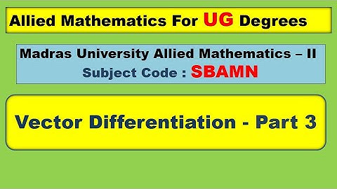 UG Madras University Allied mathematics II Unit 4 Vector Differentiation Part 3