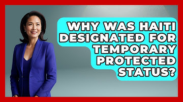 Why Was Haiti Designated For Temporary Protected Status? - US Citizenship Immigration Guide
