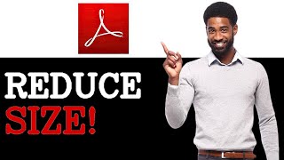 How To Reduce The PDF File Size In Adobe Reader (2025)
