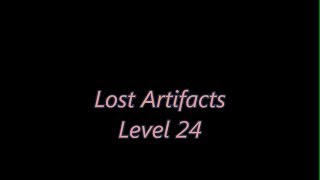 Lost Artifacts Level 24