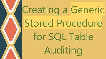 Creating a Generic Stored Procedure for SQL Table Auditing