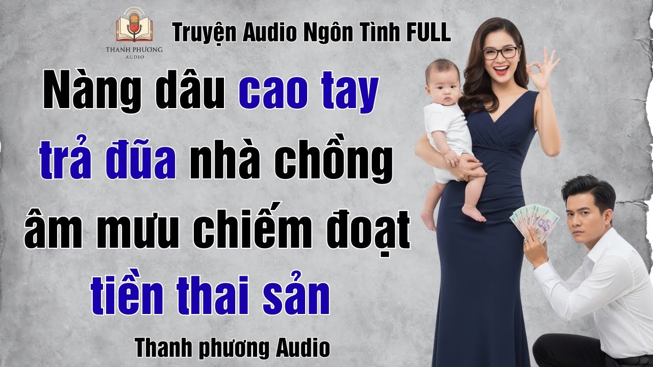 (Truyện Audio Ngôn Tình FULL)- Nàng Dâu Cao Tay Trả Đũa Nhà Chồng Âm Mưu Chiếm Đoạt Tiền Thai Sản.