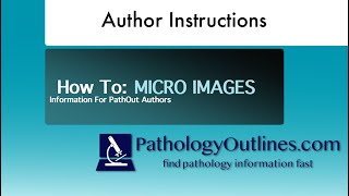 Author Instructions; Images for PathologyOutlines.com