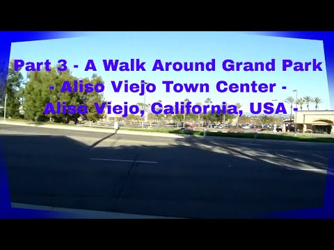 A Walk Around Grand Park - Aliso Viejo Town Center - Aliso Viejo, California, USA - Part 3