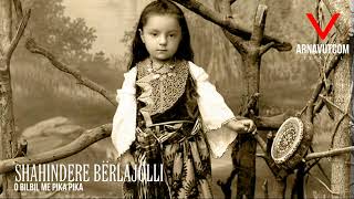 Shahindere Berlajolli - O Bilbil Me Pika Pika