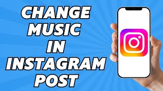How To Change Music In Instagram Post