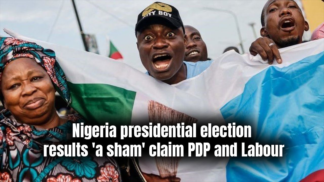 Nigeria presidential election results 'a sham' claim PDP and Labour  - ASH24 English News