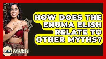 How Does The Enuma Elish Relate To Other Myths? - Middle East Explorers