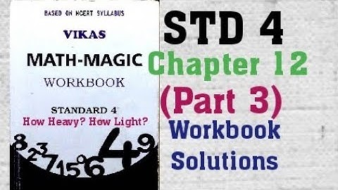 4th STD Vikas Mathmagic Chapter 12 How Heavy? How Light? Part 3 Workbook Solutions Semester 2 NCERT