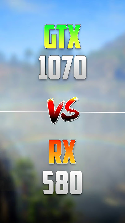 GTX 1070 vs RX 580