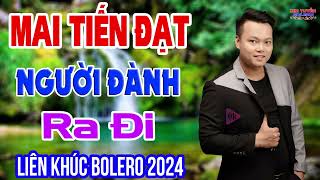 Lk Rumba MAI TIẾN ĐẠT, Người Đành Ra Đi, Nhạc Tuyển Chọn Hay Nhất 2024, Nhạc Nghe Hay Dễ Ngủ