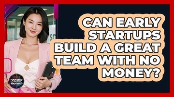 Can Early Startups Build A Great Team With No Money? - Founders Supporting Founders