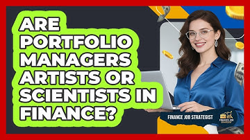 Are Portfolio Managers Artists Or Scientists In Finance? - Finance Job Strategist