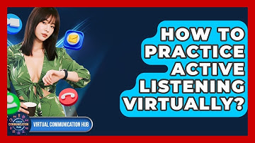 How To Practice Active Listening Virtually? - Virtual Communication Hub