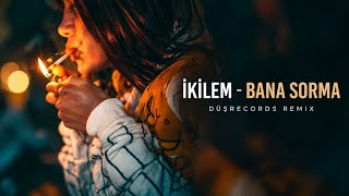 İkilem - Don't Ask Me (Düşrecords Remix)