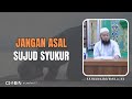 Jangan Sembarangan Sujud Syukur - K.H. Maulana Abdul Wahid, Lc, M.A