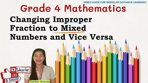 Changing Improper Fraction to Mixed Numbers and Vice Versa