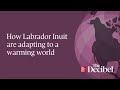 How Labrador Inuit are adapting to a warming world
