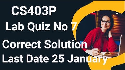 Cs403p Lab Quiz No 7 2024 | cs403p lab quiz no 7 2024 | cs403p lab quiz 7 solution