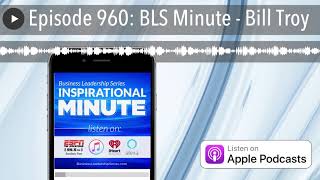 Episode 960: BLS Minute - Bill Troy