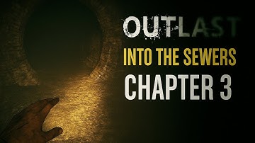 Outlast – Into the Sewers (Chapter 3 Movie Edition | No Commentary, 4K 60FPS)